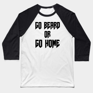 Go Beard OR Go Home Baseball T-Shirt